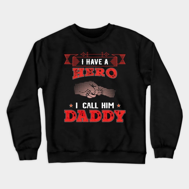 I Have A Hero I Call Him Daddy, Fathers Day, Father, Dad Crewneck Sweatshirt by Global Creation